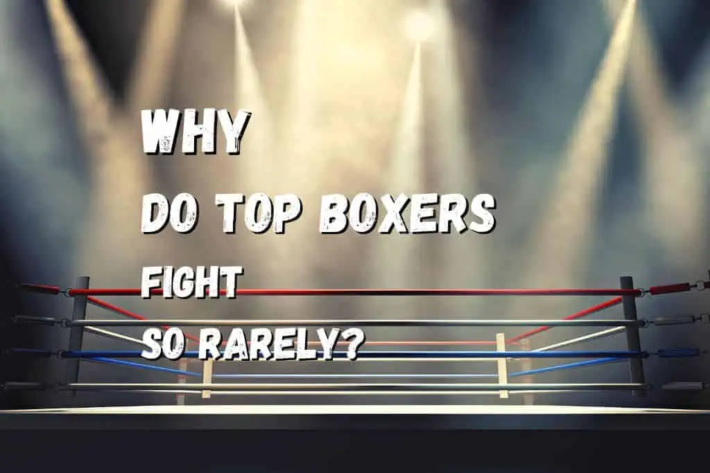 Why Do Top Boxers Fight So Rarely? Fighting Advice