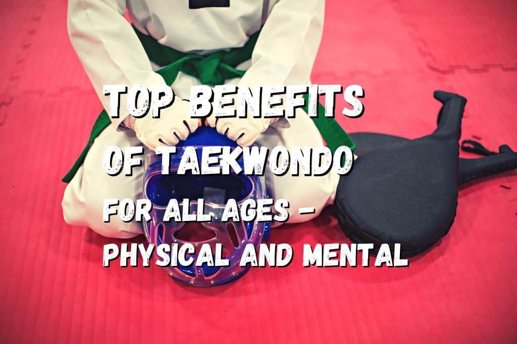 top-20-benefits-of-taekwondo-for-all-ages-physical-and-mental