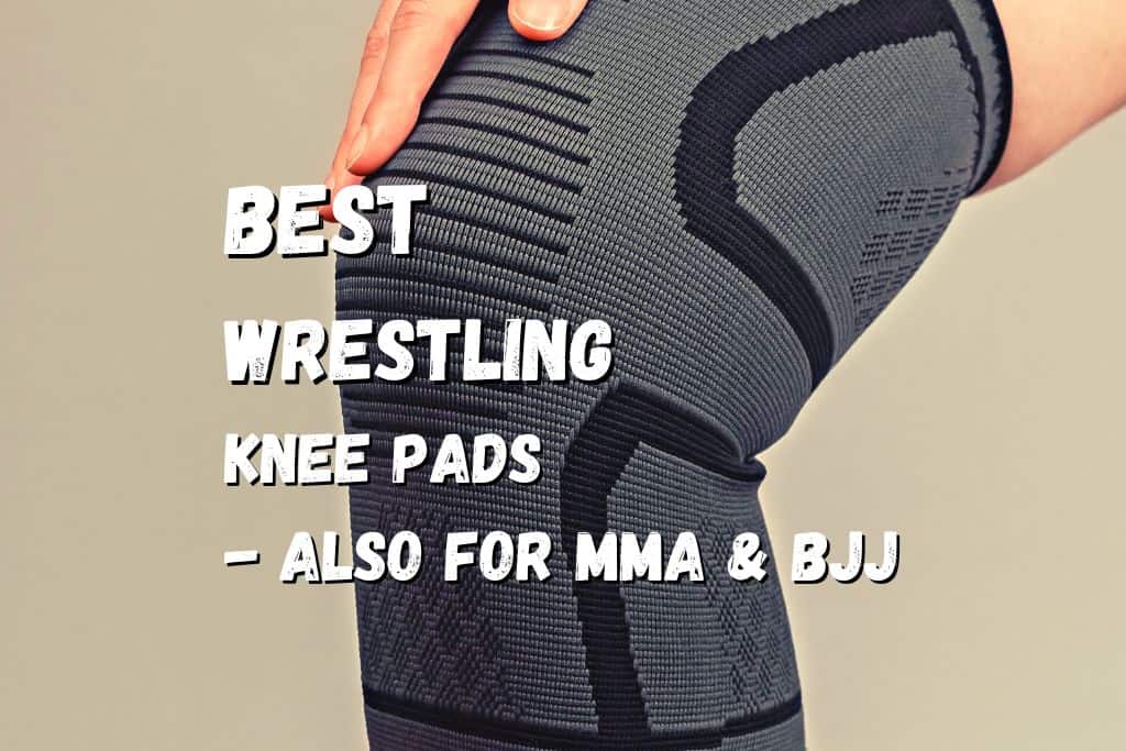 10 Best Wrestling Knee Pads in 2023 – Also for MMA & BJJ – Fighting Advice
