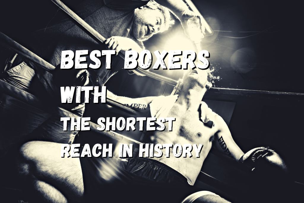 10 Best Boxers With the Shortest Reach in History – Fighting Advice